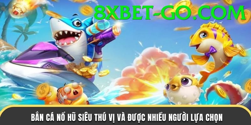 Game Bắn Cá - Phần thưởng khổng lồ - Game bắn súng